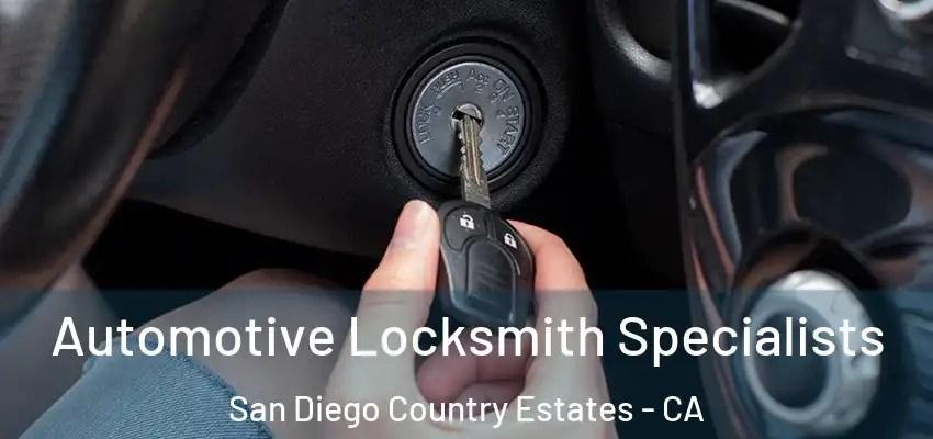 Automotive Locksmith Specialists San Diego Country Estates - CA