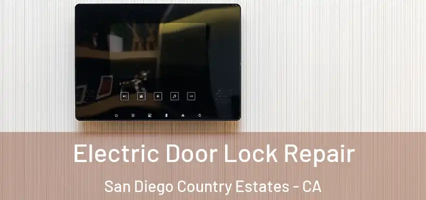 Electric Door Lock Repair San Diego Country Estates - CA