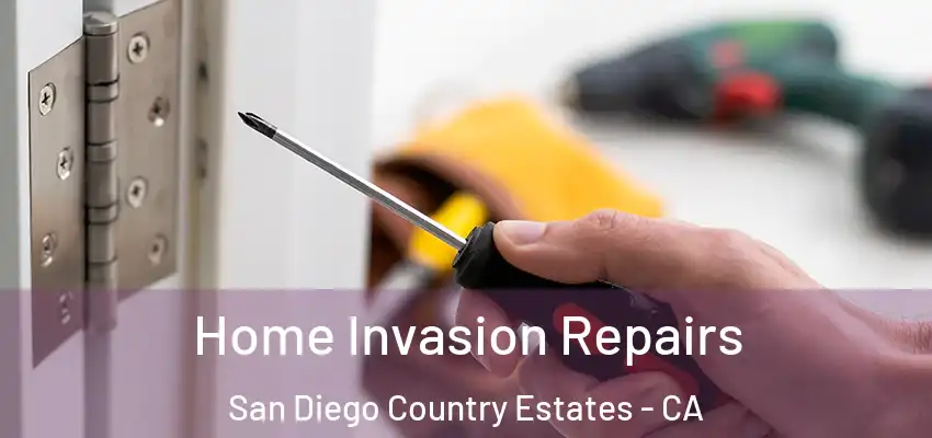 Home Invasion Repairs San Diego Country Estates - CA