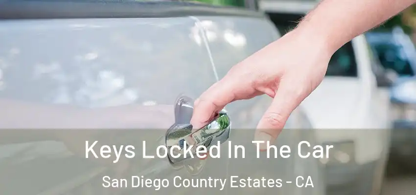 Keys Locked In The Car San Diego Country Estates - CA