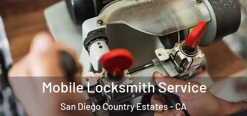 Mobile Locksmith Service San Diego Country Estates - CA